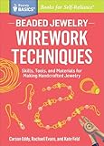 Beaded Jewelry Wirework Techniques Skills Tools And Materials For Making Handcrafted Jewelry A Storey Basics Title English Edition