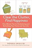 Clear The Clutter Find Happiness Oneminute Tips For Decluttering And Refreshing Your Home And Your Life English Edition