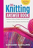 The Knitting Answer Book 2nd Edition Solutions To Every Problem Youll Ever Face Answers To Every Question Youll Ever Ask English Edition