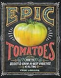 Epic Tomatoes How To Select And Grow The Best Varieties Of All Time English Edition