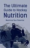 The Ultimate Guide To Hockey Nutrition Maximize Your Potential English Edition