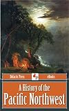 A History Of The Pacific Northwest Illustrated English Edition