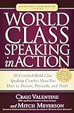 World Class Speaking In Action 50 Certified World Class Speaking Coaches Show You How To Present Persuade And Profit English Edition