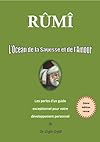 RÛMÎ, L'Océan de la Sagesse et de l'Amour: Les perles d’un guide exceptionnel pour votre développement personnel