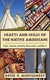 Crafts And Skills Of The Native Americans Tipis Canoes Jewelry Moccasins And More English Edition