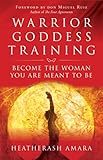 Warrior Goddess Training Become The Woman You Are Meant To Be English Edition