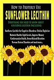 How To Properly Use Sunflower Lecithin All About Sunflower Lecithin Including Sunflower Lecithin For Cognitive Disorders Chlorine Depletion Healthy Memory And Much More English Edition