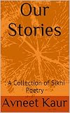 Our Stories A Collection Of Sikhi Poetry English Edition