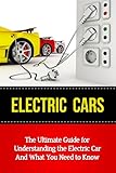 Electric Cars The Ultimate Guide For Understanding The Electric Car And What You Need To Know Beginners Introductory Guide Tesla Model S Nissan Leaf Chevrolet Volt Imiev Smart Car