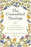 The Committed Marriage A Guide To Finding A Soul Mate And Building A Relationship Through Timeless Biblical Wisdom English Edition