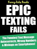 Epic Texting Fails The Funniest Text Message Autocorrects Wrong Numbers Mishaps On Smartphones English Edition