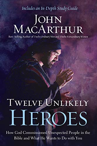 Twelve Unlikely Heroes: How God Commissioned Unexpected People in the Bible and What He Wants to Do with You book cover