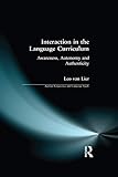 Interaction In The Language Curriculum Awareness Autonomy And Authenticity Applied Linguistics And Language Study English Edition