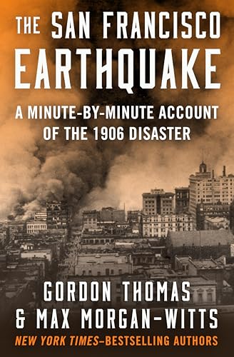 The San Francisco Earthquake: A Minute-by-Minute Account of the 1906 Disaster (With: Max Morgan-Witts) cover