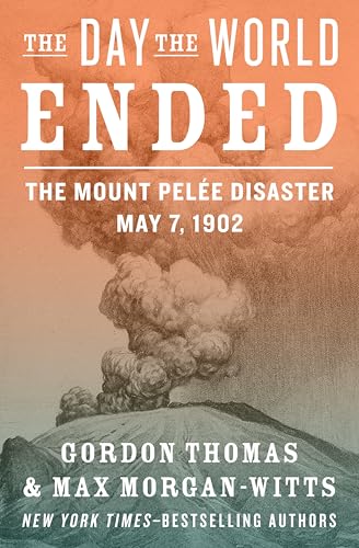The Day the World Ended: The Mount Pelée Disaster: May 7, 1902 (With: Max Morgan-Witts) cover