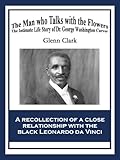 The Man Who Talks With Flowers The Intimate Life Story Of Dr George Washington Carver African American Heritage Book English Edition