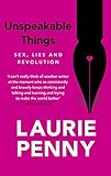 Unspeakable Things Sex Lies And Revolution English Edition