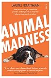 Animal Madness How Anxious Dogs Compulsive Parrots And Elephants In Recovery Help Us Understand Ourselves English Edition