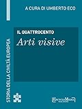 Il Quattrocento Arti Visive Storia Della Civilt Europea A Cura Di Umberto Eco 42 Italian Edition
