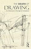 The Death Of Drawing Architecture In The Age Of Simulation English Edition