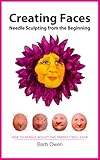 Creating Faces Needle Sculpting From The Beginning How To Needle Sculpt The Perfect Face English Edition