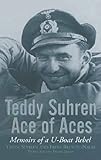 Teddy Suhren Ace Of Aces Memoirs Of A Uboat Rebel English Edition