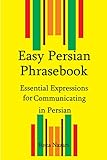 Easy Persian Phrasebook Essential Expressions For Communicating In Persian English Edition