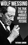 Wolf Messing The True Story Of Russias Greatest Psychic English Edition