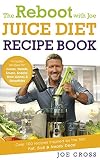 The Reboot With Joe Juice Diet Recipe Book Over 100 Recipes Inspired By The Film Fat Sick Nearly Dead English Edition