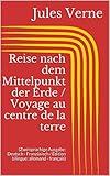 Reise Nach Dem Mittelpunkt Der Erde Voyage Au Centre De La Terre Zweisprachige Ausgabe Deutsch Franzsisch Dition Bilingue Allemand Franais German Edition