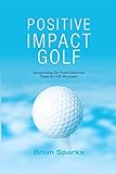 Positive Impact Golf Helping Golfers To Liberate Their Potential English Edition