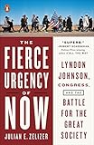 The Fierce Urgency Of Now Lyndon Johnson Congress And The Battle For The Great Society English Edition