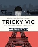 Tricky Vic The Impossibly True Story Of The Man Who Sold The Eiffel Tower English Edition