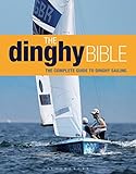 The Dinghy Bible The Complete Guide For Novices And Experts Sailing English Edition