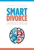 Smart Divorce The End Of A Marriage Isnt The End Of The World