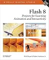 Flash 8: Projects for Learning Animation and Interactivity: Projects for Learning Animation and Interactivity (O'Reilly Digital Studio)