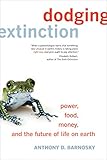 Dodging Extinction Power Food Money And The Future Of Life On Earth English Edition