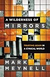 A Wilderness of Mirrors: Trusting Again in a Cynical World