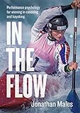 In The Flow Performance Psychology For Winning In Canoeing And Kayaking English Edition