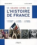 Le Grand Livre De Lhistoire De France La Chronologie Et Les Faits La Socit Et La Culture Les Hommes Et Les Femmes Le Grand Livre De