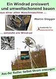Selbst Strom Erzeugen Ii Die Eigene Windstromanlage Mit Einem Langsamluferwindrad Preiswert Und Umweltschonend Bauen German Edition