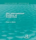 The International Politics Of Antarctica Routledge Revivals English Edition