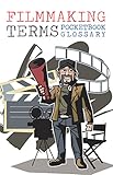 The Filmmaking Terms Glossary Pocketbook A Must Have On Every Movie Set English Edition