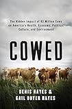 Cowed The Hidden Impact Of 93 Million Cows On Americas Health Economy Politics Culture And Environment English Edition