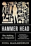 Hammer Head The Making Of A Carpenter
