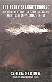 The Rzhev Slaughterhouse The Red Armys Forgotten 15month Campaign Against Army Group Center 19421943 English Edition