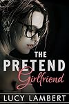 The Pretend Girlfriend (A Billionaire Love Story, #1)