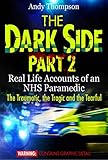 The Dark Side Part 2 Real Life Accounts Of An Nhs Paramedic The Traumatic The Tragic And The Tearful English Edition