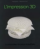 Impression 3d, La R%C3%A9volution En Marche (pour Les Nuls)