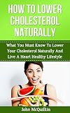 Cholesterol Cholesterol Lowering Guide To How To Lower Cholesterol Naturally And Reduce High Cholesterol With Cholesterol Lowering Strategies To Lower Coronary Heart Disease English Edition